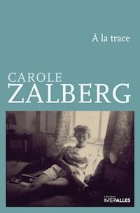 À la trace - Carole Zalberg - ebook