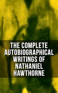 The Complete Autobiographical Writings of Nathaniel Hawthorne - Nathaniel Hawthorne - ebook