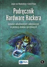 Podręcznik Hardware Hackera - Woudenberg Jasper, O’Flynn Colin - książka