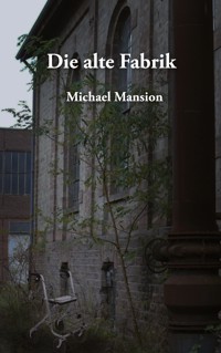 Die alte Fabrik - Michael Mansion - ebook