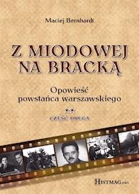 Z Miodowej na Bracką. Opowieść powstańca warszawskiego t.2 - Maciej Berhnardt - ebook