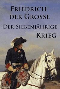 Der Siebenjährige Krieg - - Friedrich der Große - ebook