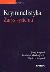 Kryminalistyka Zarys systemu - Kasprzak Jerzy, Młodziejowski Bronisław, Kasprzak Wojciech - książka
