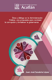 Ética y diálogo en la administración pública: una propuesta para combatir la corrupción y fortalecer la gobernanza - Juan José Sanabria López - ebook