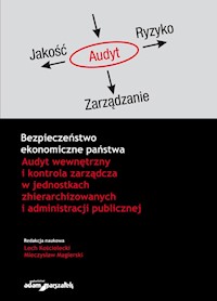 Bezpieczeństwo ekonomiczne państwa Audyt wewnętrzny i kontrola zarządcza w jednostkach zhierarchizowanych i administracji publicznej -  - książka