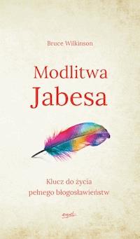 Modlitwa Jabesa. Klucz do życia pełnego błogosławieństw - Bruce Wilkinson - ebook