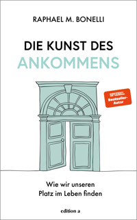Die Kunst des Ankommens - Raphael M. Bonelli - ebook