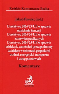 Dyrektywa 2014/23/UE w sprawie udzielania koncesji Dyrektywa 2014/24/UE w sprawie zamówień publicznych Dyrektywa 2014/25/UE w sprawie udzielania zamówień przez podmioty działające w sektorach gospodarki wodnej energetyki transportu i usług pocztowych -  - książka