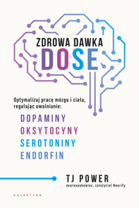 Zdrowa dawka DOSE. Optymalizuj pracę mózgu i ciała, regulując uwalnianie dopaminy, oksytocyny, serot - TJ Power - książka