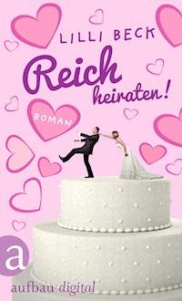 Reich heiraten - Lilli Beck - ebook