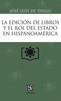 La edición de libros y el rol del Estado en Hispanoamérica - José Luis de Diego - ebook