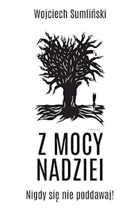 Z mocy nadziei - Wojciech Sumliński - książka