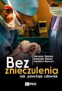 Bez znieczulenia Jak powstaje człowiek - Dębska Marzena, Dębski Romuald, Rigamonti Magdalena - książka