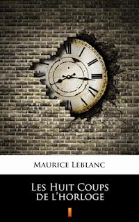 Les Huit Coups de l’horloge - Leblanc Maurice - ebook
