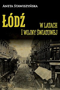 Łódź w latach I wojny światowej - Stawiszyńska Aneta - książka