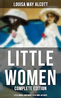 LITTLE WOMEN - Complete Edition: Little Women, Good Wives, Little Men & Jo's Boys - Louisa May Alcott - ebook