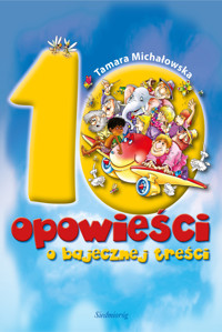 10 opowieści o bajecznej treści - Michałowska Tamara - ebook + książka