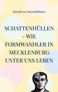 Schattenhüllen - Wie Formwandler in Mecklenburg unter uns leben - Herold zu Moschdehner - ebook