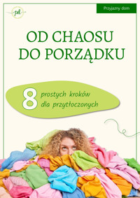 Od chaosu do porządku. 8 prostych kroków dla przytłoczonych - Przyjazny dom - ebook
