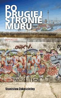 Po drugiej stronie Muru - Stanisław Zakościelny - ebook + książka