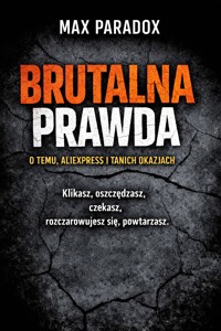 Brutalna prawda o Temu, AliExpress i tanich okazjach - Klikasz, oszczędzasz, czekasz, rozczarowujesz się, powtarzasz - Max Paradox - ebook