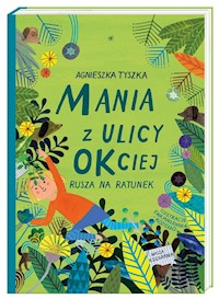 Mania z ulicy OKciej rusza na ratunek - Tyszka Agnieszka - książka