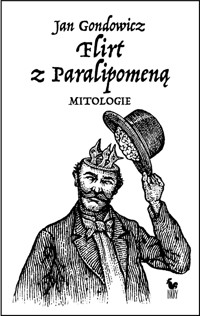 Flirt z Paralipomeną. Mitologie - Jan Gondowicz - ebook + książka