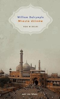 Miasto dżinów. Rok w Delhi - William Dalrymple - ebook