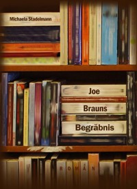 Joe Brauns Begräbnis - Michaela Stadelmann - ebook