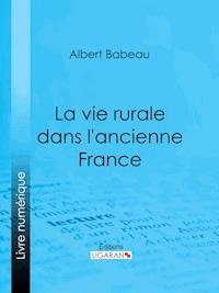 La Vie rurale dans l'ancienne France - Albert Babeau - ebook