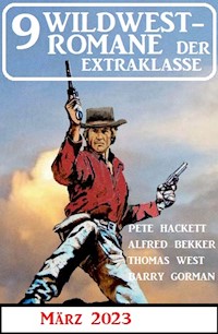 9 Wildwestromane der Extraklasse März 2023 - Alfred Bekker - ebook