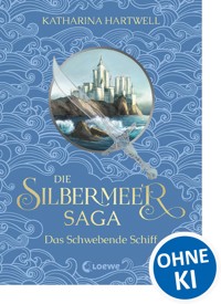 Die Silbermeer-Saga (Band 3) - Das Schwebende Schiff - Katharina Hartwell - ebook
