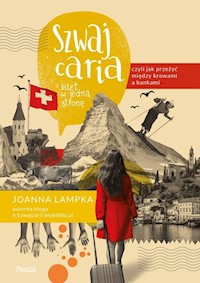 Szwajcaria, czyli jak przeżyć między krowami a bankami. Bilet w jedną stronę - Lampka Joanna - książka