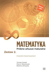 Matematyka Próbne arkusze maturalne Zestaw 2 Poziom podstawowy - Wesołowski Marcin, Ustrzycka Bożena, Szwed Tomasz - książka