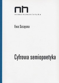Cyfrowa semiopoetyka - Ewa Szczęsna - ebook + książka