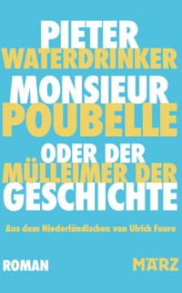 Monsieur Poubelle oder: Der Mülleimer der Geschichte - Pieter Waterdrinker - ebook
