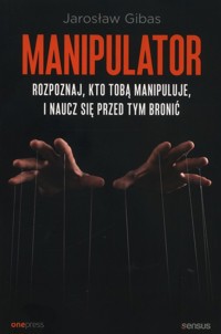 Manipulator. Rozpoznaj, kto Tobą manipuluje, i naucz się przed tym bronić - Jarosław Gibas - audiobook + książka