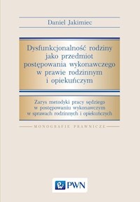 Dysfunkcjonalność rodziny jako przedmiot postępowania wykonawczego w prawie rodzinnym i opiekuńczym - Jakimiec Daniel - książka