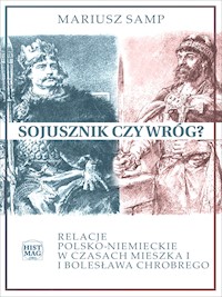 Sojusznik czy wróg? Relacje polsko-niemieckie w czasach Mieszka I i Bolesława Chrobrego - Mariusz Samp - ebook