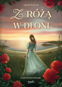 Z różą w dłoni. Trylogia różana. Tom 1 (barwione brzegi) - Jagoda Kwiecień - ebook + książka