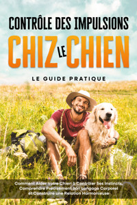 Contrôle des Impulsions chez le Chien – Le Guide Pratique : Comment Aider Votre Chien à Contrôler Ses Instincts, Comprendre Précisément Son Langage Corporel et Construire une Relation Harmonieuse - Alexander Gietzen - ebook