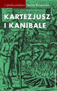 Kartezjusz i Kanibale. Z historii jednej idei - Iwona Krupecka - książka