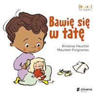 Bawię się w tatę Otwarci na świat - Heurtier Annelise, Poignonec Maureen - książka