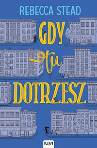 Gdy tu dotrzesz - Rebecca Stead - książka