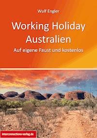 Working Holiday Australien - Auf eigene Faust und kostenlos - Wulf Engler - ebook