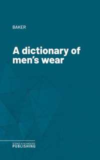 A dictionary of men's wear - Baker - ebook