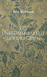 Die Unbestimmbarkeit der Dichterin - Insa Segebade - ebook