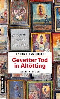Gevatter Tod in Altötting - Anton Leiss-Huber - ebook
