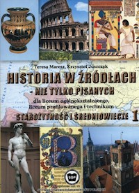 Historia w źródłach - nie tylko pisanych Starożytność i średniowiecze Część 1 - Maresz Teresa, Juszczyk Krzysztof - książka