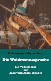 Die Waidmannssprache - Ein Vademecum für Jäger und Jagdliebhaber - Liebermann von Sonnenberg - ebook